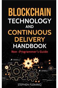 Blockchain Technology and Continuous Delivery Handbook: Non Programmer's Guide
