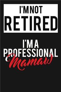 I'm Not Retired I'm A Professional Mamaw