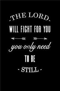 The Lord Will Fight for You You Only Need to Be Still