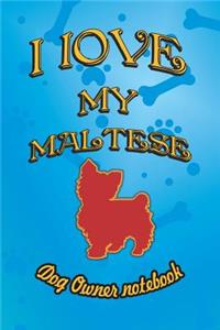 I Love My Maltese - Dog Owner Notebook