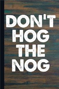 Don't Hog the Nog