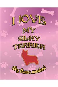 I Love My Silky Terrier - Dog Owner Notebook