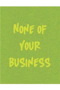 None of Your Business Journal