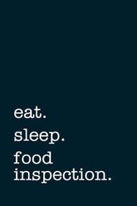 Eat. Sleep. Food Inspection. - Lined Notebook