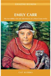 Emily Carr: The Incredible Life and Adventures of a West Coast Artist