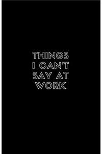 Things I Can't Say at Work