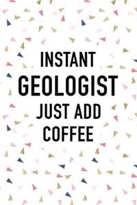 Instant Geologist Just Add Coffee