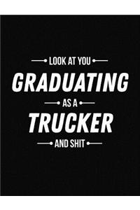Look at You Graduating as a Trucker and Shit
