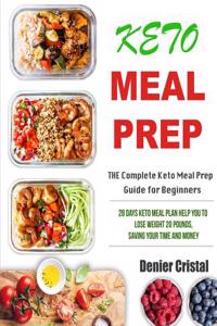 Keto Meal Prep: The Complete Keto Meal Prep Guide for Beginners: 28 Days Keto Meal Plan Help You to Lose Weight 20 Pounds, Saving Your Time and Money