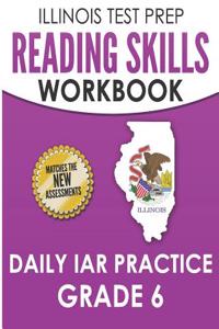 ILLINOIS TEST PREP Reading Skills Workbook Daily IAR Practice Grade 6