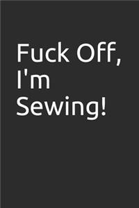 Fuck Off, I'm Sewing!
