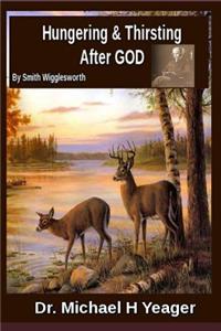 Hungering & Thirsting After God by Smith Wigglesworth