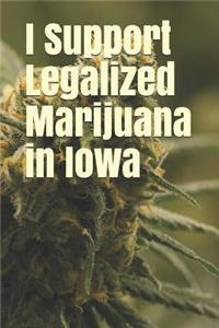 I Support Legalized Marijuana in Iowa