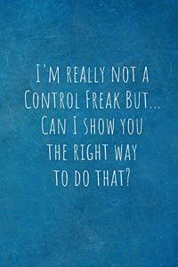 I'm Really Not a Control Freak But... Can I Show You the Right Way to Do That?