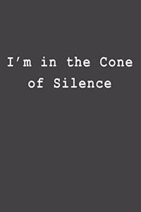 I'm in the Cone of Silence