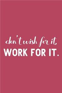 Don't Wish for It, Work for It