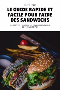 Le Guide Rapide Et Facile Pour Faire Des Sandwichs