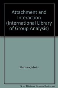 Attachment and Interaction (International Library of Group Analysis)