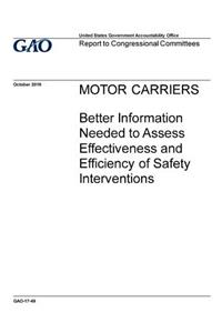 Motor carriers, better information needed to assess effectiveness and efficiency of safety interventions