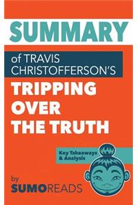 Summary of Travis Christofferson's Tripping Over the Truth