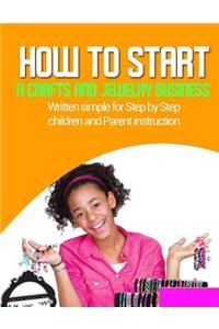 How to start a home based jewlery biz: Written simple for parent and children instruction