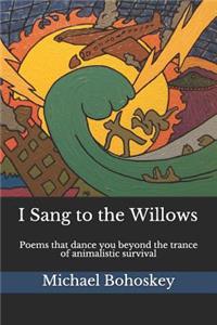 I Sang to the Willows
