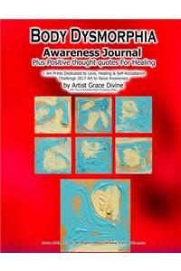 Body Dysmorphia Awareness Journal Plus Positive throught quotes For Healing + Art Prints Dedicated to Love, Healing & Self-Acceptance Challenge 2017 Art to Raise Awanreness by Artist Grace Divine