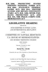 H.R. 3286, Protecting States Opening National Parks Act; H.R. 3294, State-Run Federal Lands Act; H.R. 3311, Provide Access and Retain Continuity (PARC) Act; H.R. 3492, River Paddling Protection Act; and H.R. 915, the Peace Corps Commemoration Act