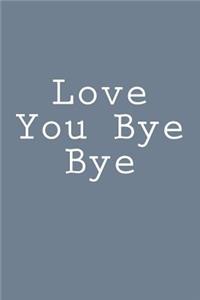 Love You Bye Bye