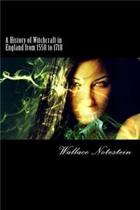 A History of Witchcraft in England from 1558 to 1718