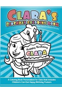 Clara's Birthday Coloring Book Kids Personalized Books: A Coloring Book Personalized for Clara that includes Children's Cut Out Happy Birthday Posters