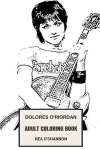 Dolores O'Riordan Adult Coloring Book: The Cranberries Vocal and Beautiful Singer, Irish Themed Lyricist and Punk Inspired Adult Coloring Book