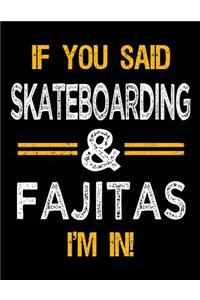 If You Said Skateboarding & Fajitas I'm In