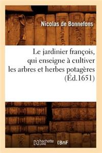 Le Jardinier François, Qui Enseigne À Cultiver Les Arbres Et Herbes Potagères (Éd.1651)