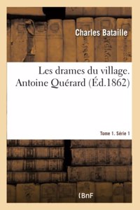 Les Drames Du Village. Antoine Quérard. Tome 1. Série 1