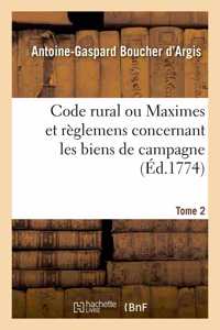 Code Rural Ou Maximes Et Règlemens Concernant Les Biens de Campagne. Tome 2