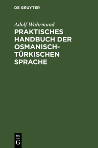 Praktisches Handbuch Der Osmanisch-Türkischen Sprache