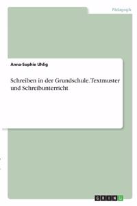 Schreiben in der Grundschule. Textmuster und Schreibunterricht