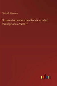 Glossen des canonischen Rechts aus dem carolingischen Zeitalter