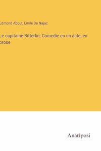 Le capitaine Bitterlin; Comedie en un acte, en prose