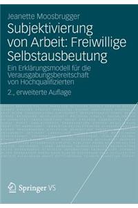 Subjektivierung Von Arbeit: Freiwillige Selbstausbeutung: Ein Erklärungsmodell Für Die Verausgabungsbereitschaft Von Hochqualifizierten