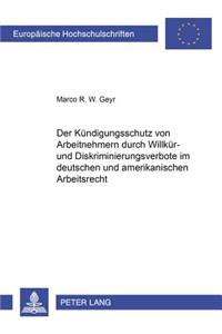 Der Kuendigungsschutz Von Arbeitnehmern Durch Willkuer- Und Diskriminierungsverbote Im Deutschen Und Amerikanischen Arbeitsrecht