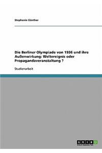 olympischen Spiele 1936 in Berlin. Außenwirkung. Weltereignis oder Propagandaveranstaltung?