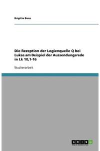 Die Rezeption der Logienquelle Q bei Lukas am Beispiel der Aussendungsrede in Lk 10,1-16