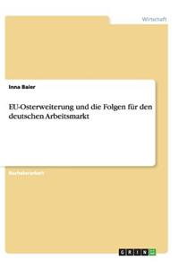 EU-Osterweiterung und die Folgen für den deutschen Arbeitsmarkt