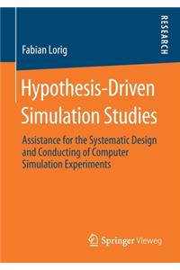 Hypothesis-Driven Simulation Studies