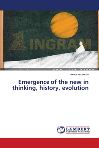 Emergence of the new in thinking, history, evolution