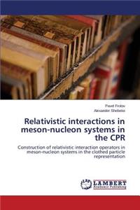 Relativistic interactions in meson-nucleon systems in the CPR