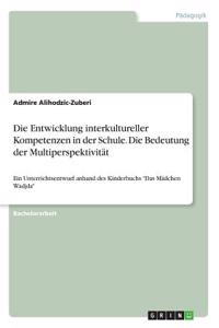 Die Entwicklung interkultureller Kompetenzen in der Schule. Die Bedeutung der Multiperspektivität