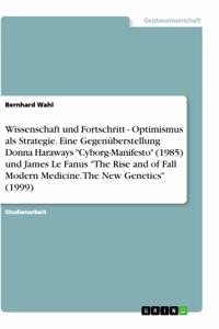 Wissenschaft und Fortschritt - Optimismus als Strategie. Eine Gegenüberstellung Donna Haraways Cyborg-Manifesto (1985) und James Le Fanus The Rise and of Fall Modern Medicine. The New Genetics (1999)